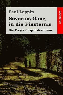 Severins Gang in die Finsternis: Ein Prager Gespensterroman 1