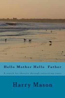 bokomslag Hello Mother Hello Father: A search for identity through interesting times