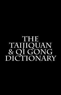 The Taijiquan & Qi Gong Dictionary 1