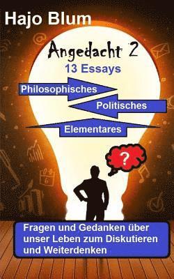 Angedacht 2 - 13 Essays: Philosophisches, Politisches, Elementares 1