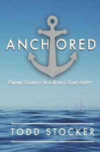 bokomslag Anchored: Finding Stability In A World Gone Adrift