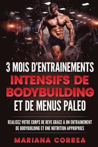 bokomslag 3 MOIS D ENTRAINEMENTS INTENSIFS DE BODYBUILDING ET De MENUS PALEO: REALISEZ VOTRE CORPS DE REVE GRACE a UN ENTRAINEMENT DE BODYBUILDING ET UNE NUTRIT