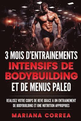 bokomslag 3 MOIS D ENTRAINEMENTS INTENSIFS DE BODYBUILDING ET De MENUS PALEO: REALISEZ VOTRE CORPS DE REVE GRACE a UN ENTRAINEMENT DE BODYBUILDING ET UNE NUTRIT