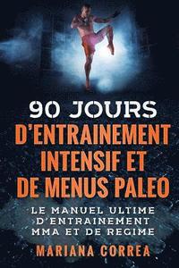 bokomslag 90 JOURS D ENTRAINEMENT MMA INTENSIF Et DE MENUS PALEO: LE MANUEL ULTIME D ENTRAINEMENT MMA Et DE REGIME