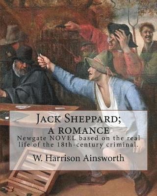 bokomslag Jack Sheppard; a romance. By: W. Harrison Ainsworth, illustrated By: George Cruikshank (27 September 1792 - 1 February 1878): It is a historical rom