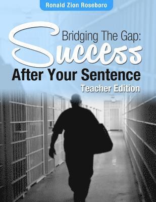 Ronald Zion Roseboro - Bridging The Gap: Success after your sentence: Teacher Edition, Häftad