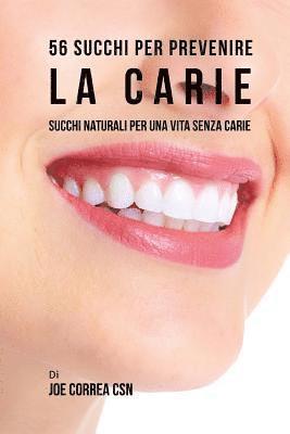 bokomslag 56 Ricette di succhi per prevenire la carie: Utilizza i succhi per una vita senza carie