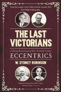 bokomslag The Last Victorians: A Daring Reassessment of Four Twentieth Century Eccentrics