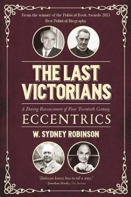 The Last Victorians: A Daring Reassessment of Four Twentieth Century Eccentrics 1