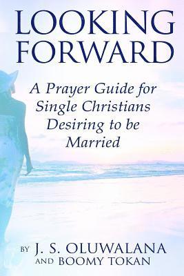 bokomslag Looking Forward: A Prayer Guide for Single Christians Desiring to be Married