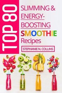 bokomslag Top 80 Slimming & Energy-Boosting Smoothie Recipes