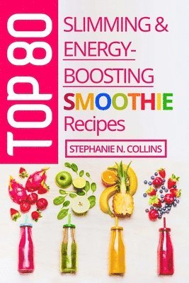 Top 80 Slimming & Energy-Boosting Smoothie Recipes 1