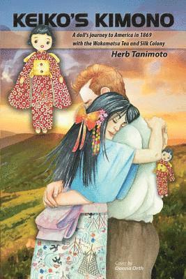 Herb Tanimoto - Keiko's Kimono: A doll's journey to America in 1869 with the Wakamatsu Tea and Silk Colony, Häftad