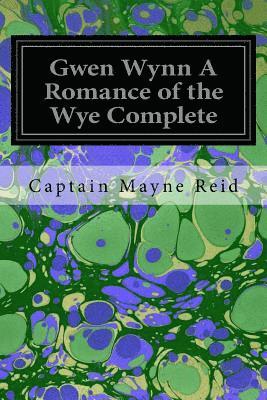 Gwen Wynn A Romance of the Wye Complete 1