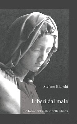 bokomslag Liberi dal male: Le forme del male e della libertà