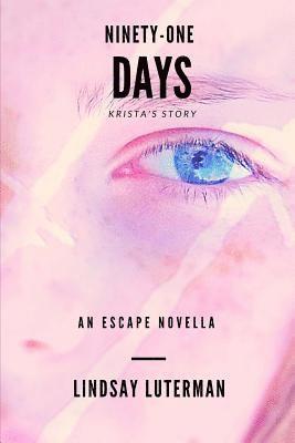 Ninety-One Days: An Escape Novella: Krista's Story 1