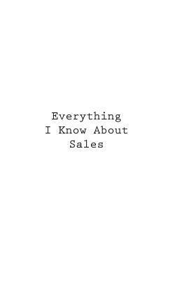 Everything I Know About Sales 1