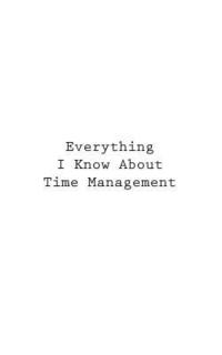 bokomslag Everything I Know About Time Management