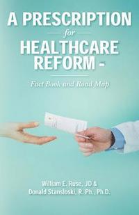 bokomslag A Prescription for Healthcare Reform: Fact Book and Road Map