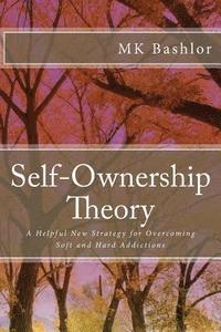 bokomslag Self-Ownership Theory: A Helpful New Strategy for Overcoming Soft and Hard Addictions