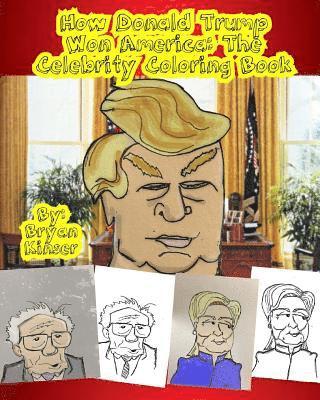 How Donald Trump Won America: The Celebrity Coloring Book 1