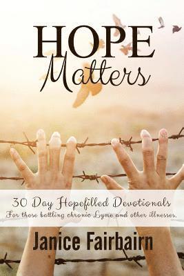 bokomslag Hope Matters: A Collection of Hopefilled Devotions for Those battling Chronic Lyme Disease and Other Chronic Illnesses.