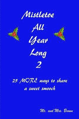 bokomslag Mistletoe All Year Long Part 2: 25 MORE ways to share a sweet smooch