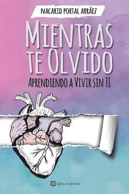 Mientras Te Olvido (Black&White): Aprendiendo a Vivir Sin Ti 1