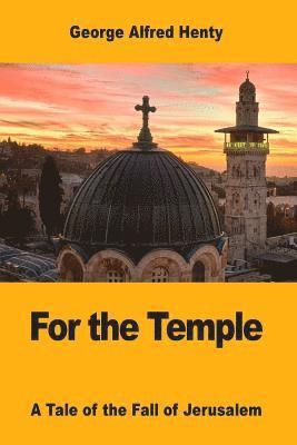 George Alfred Henty - For the Temple: A Tale of the Fall of Jerusalem, Häftad