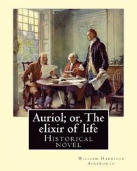 bokomslag Auriol; or, The elixir of life By: William Harrison Ainsworth, illustrated By: Hablot Knight Browne(10 July 1815 - 8 July 1882) his pen name, Phiz.: H