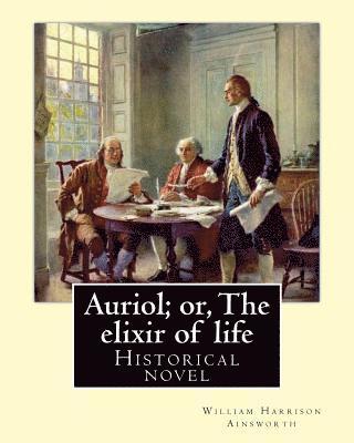 bokomslag Auriol; or, The elixir of life By: William Harrison Ainsworth, illustrated By: Hablot Knight Browne(10 July 1815 - 8 July 1882) his pen name, Phiz.: H