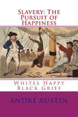 Slavery: The Pursuit of Happiness: Whites Happy Black Grief 1