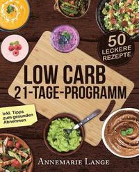 bokomslag Low Carb 21-Tage-Programm: Das Kochbuch mit 50 passenden Rezepten ohne Kohlenhydrate