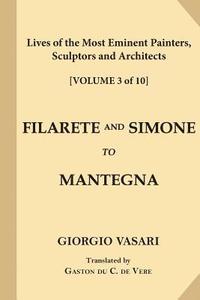 bokomslag Lives of the Most Eminent Painters, Sculptors and Architects [Volume 3 of 10]: Filarete and Simone to Mantegna