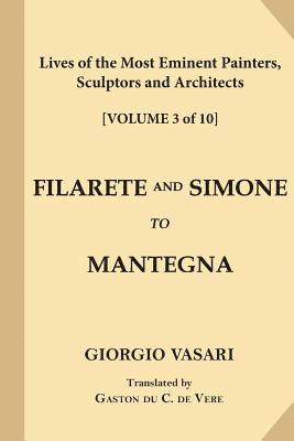 bokomslag Lives of the Most Eminent Painters, Sculptors and Architects [Volume 3 of 10]: Filarete and Simone to Mantegna
