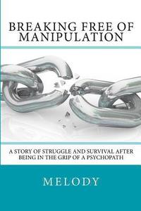 bokomslag Breaking Free of Manipulation: A Story of Struggle And Survival After Being In The Grip Of A Psychopath