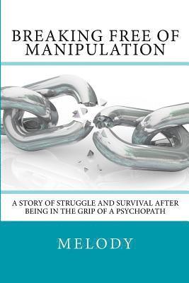 bokomslag Breaking Free of Manipulation: A Story of Struggle And Survival After Being In The Grip Of A Psychopath