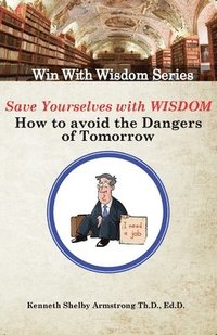 bokomslag Save Yourself With Wisdom: How To Avoid The Dangers of Tomorrow
