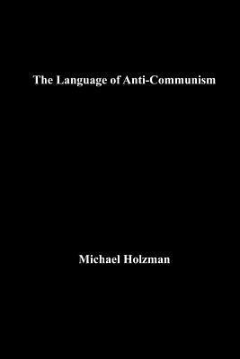 Michael Holzman - The Language of Anti-Communism, Häftad