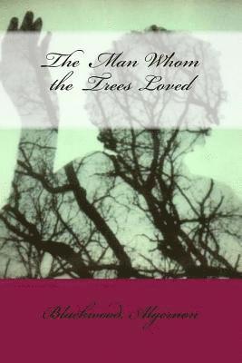 Blackwood Algernon, Mybook - The Man Whom the Trees Loved, Häftad. Tillgänglighet: Lägg i varukorg