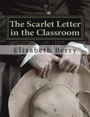 Elizabeth Berry - The Scarlet Letter in the Classroom: A Risen Light Films Guide for Learning, Häftad