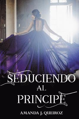 Amanda J. Queiroz - Seduciendo al Principe, Häftad