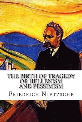 bokomslag The Birth of Tragedy: or Hellenism and Pessimism