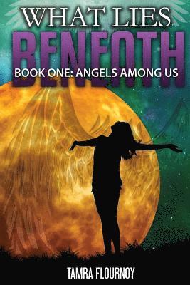 Angels Among Us: Book One in the 'What Lies Beneath' Series 1