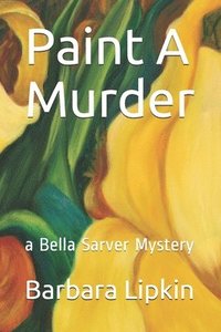 bokomslag Paint A Murder: a Bella Sarver Mystery