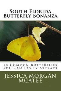 bokomslag South Florida Butterfly Bonanza: 20 Common Butterflies You Can Easily Attract