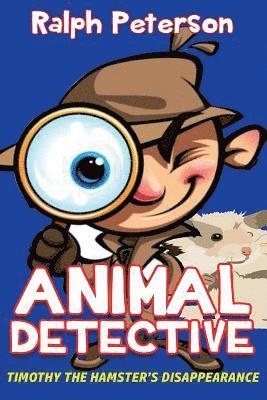 bokomslag Animal Detective: Timothy the Hamster's Disappearance