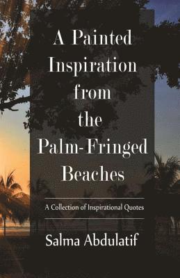 A Painted Inspiration from the Palm-Fringed Beaches: A Collection of Inspirational Quotes 1