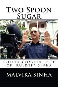 bokomslag Two Spoon Sugar: Roller Coaster rise of Kuldeep Sinha
