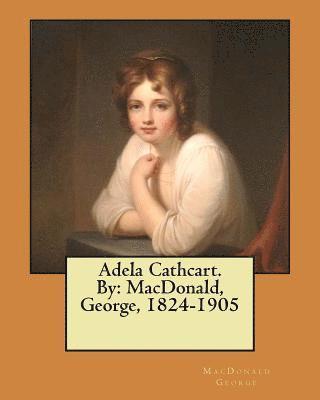 bokomslag Adela Cathcart. By: MacDonald, George, 1824-1905